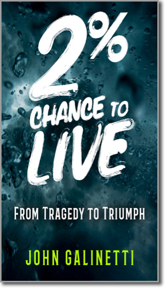 2% Chance to Live: From Tragedy to Triumph by John Galinetti